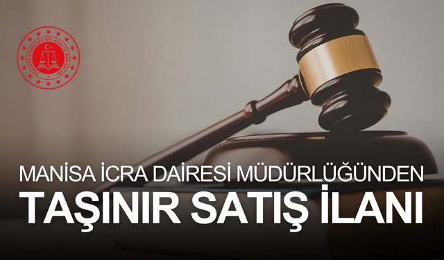 MANİSA İCRA DAİRESİ MÜDÜRLÜĞÜNDEN TAŞINIR SATIŞ İLANI