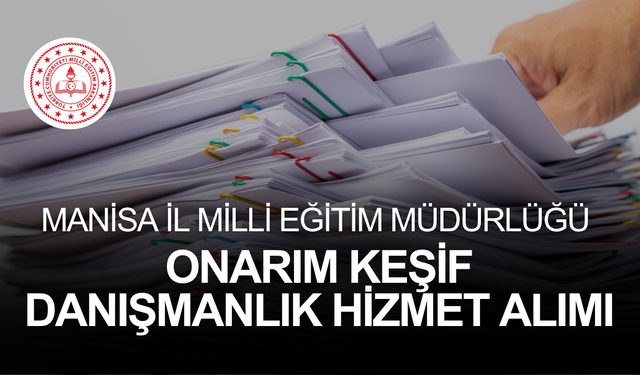 MANİSA İL MİLLİ EĞİTİM MÜDÜRLÜĞÜ ONARIM KEŞİF DANIŞMANLIK HİZMET ALIMI