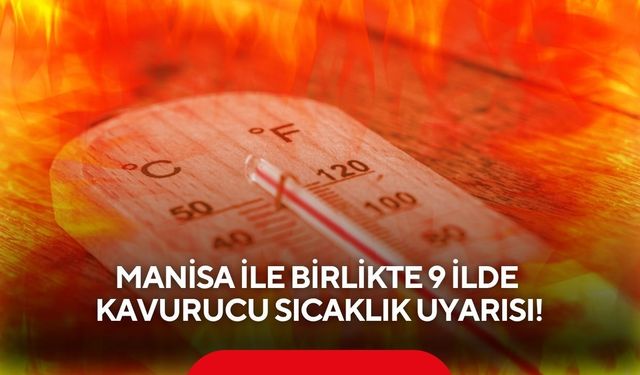 Manisa ile birlikte 9 ilde kavurucu sıcaklık uyarısı!