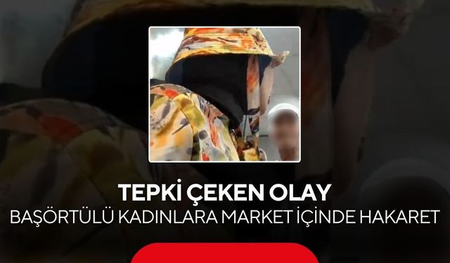 Market alışverişi kabusa döndü! Kaş’ta başörtüsü üzerinden sözlü taciz...