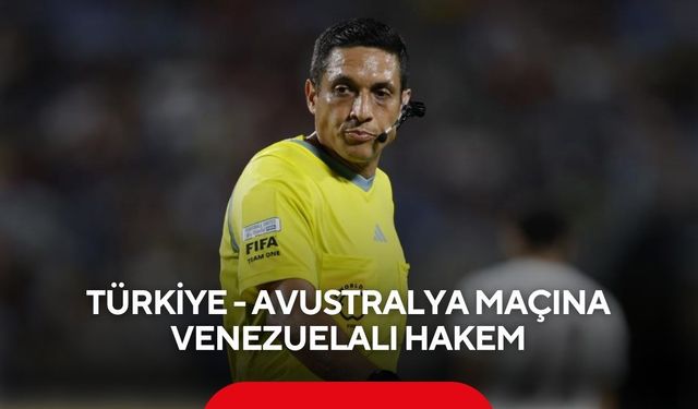 Türkiye - Avustralya maçına Venezuelalı hakem