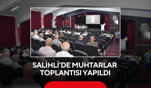 Salihli’de muhtarlar toplantısı yapıldı: Talepler ve sorunlar masaya yatırıldı
