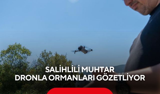 Yangına geçit yok: Salihlili muhtardan havadan devriye