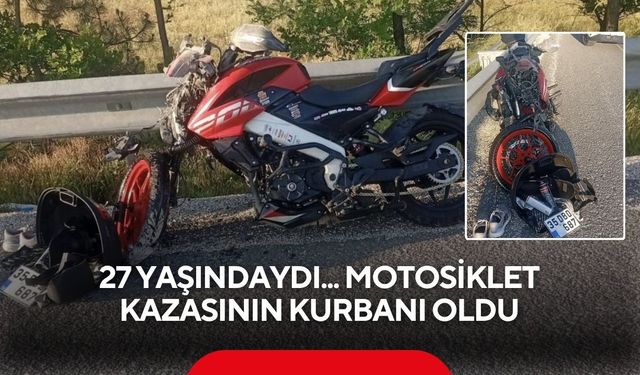 27 yaşındaydı... Motosiklet kazasında hayatını kaybetti