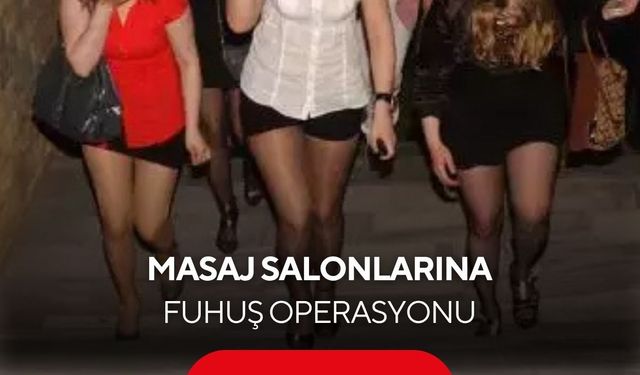 Masaj salonlarına fuhuş operasyonu: 17 gözaltı