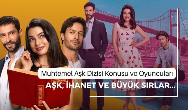 Muhtemel Aşk Dizisi Konusu ve Oyuncuları | Aşk, İhanet ve Büyük Sırlar...