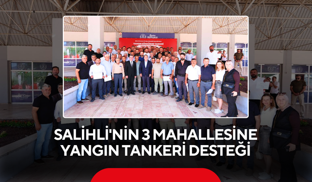 Yangına karşı güç birliği... Salihli'nin 3 mahallesine yangın tankeri desteği