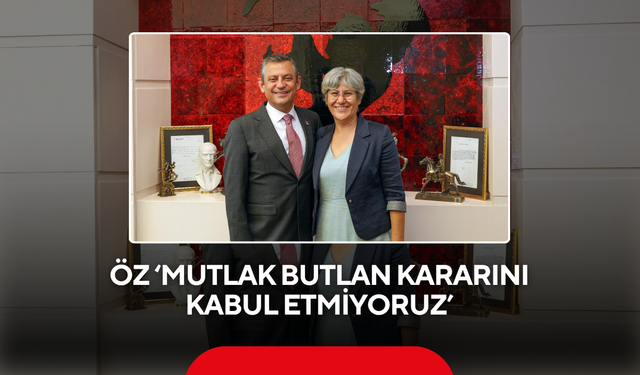 Öz ‘Mutlak butlan kararını kabul etmiyoruz’