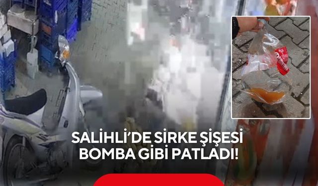 Salihli’de sirke şişesi bomba gibi patladı! O anlar kamerada