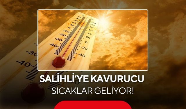 Salihli yanacak! Termometreler 37 dereceyi gösterecek