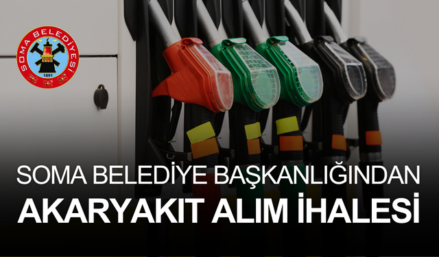 SOMA BELEDİYE BAŞKANLIĞINDAN AKARYAKIT ALIM İHALESİ
