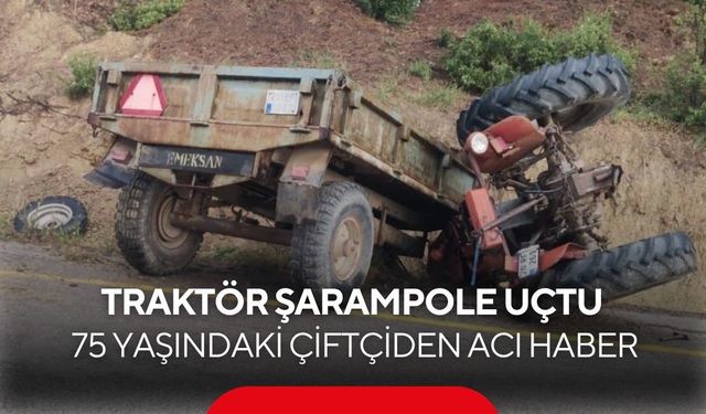 Traktör şarampole uçtu! 75 yaşındaki çiftçiden acı haber...