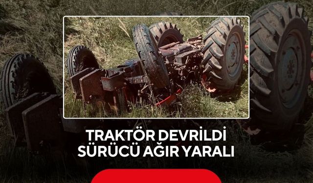 Traktör kazası: Sürücü ağır yaralı