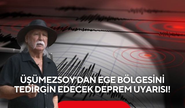 Üşümezsoy'dan Ege bölgesini tedirgin edecek deprem uyarısı!