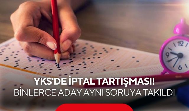 YKS'de İptal Tartışması! Binlerce Aday Aynı Soruya Takıldı