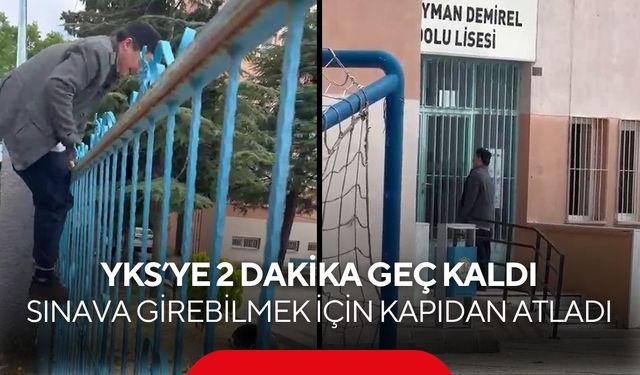 YKS’ye 2 dakika geç kaldı: Sınava girebilmek için kapıdan atladı