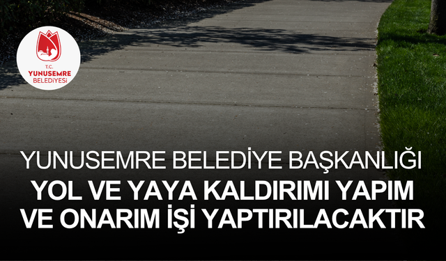 YUNUSEMRE BELEDİYE BAŞKANLIĞI YOL VE YAYA KALDIRIMI YAPIM VE ONARIM İŞİ YAPTIRILACAKTIR