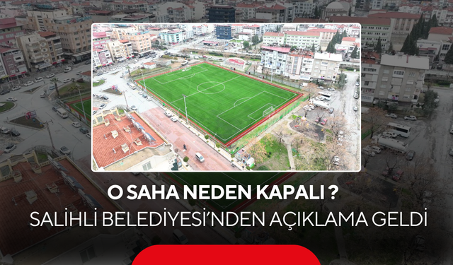 O saha neden kapalı?  Salihli Belediyesi’nden açıklama geldi