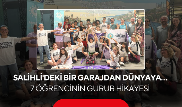 Salihli'deki bir garajdan dünyaya... 7 öğrencinin gurur hikayesi