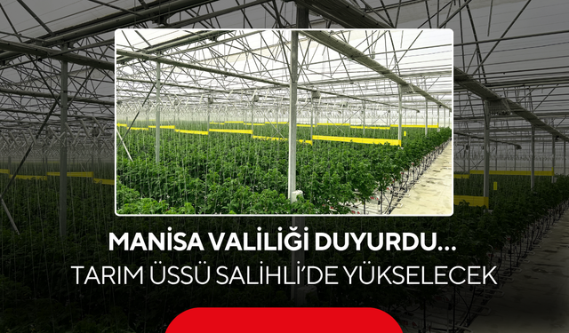 Manisa Valiliği duyurdu… Tarım üssü Salihli’de yükselecek