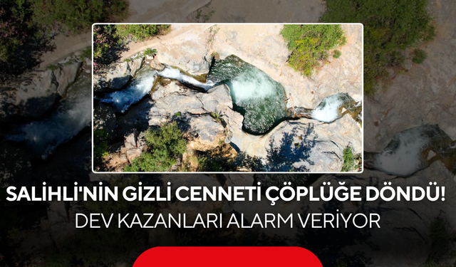 Salihli'nin Gizli Cenneti Çöplüğe Döndü! Dev Kazanları Alarm Veriyor