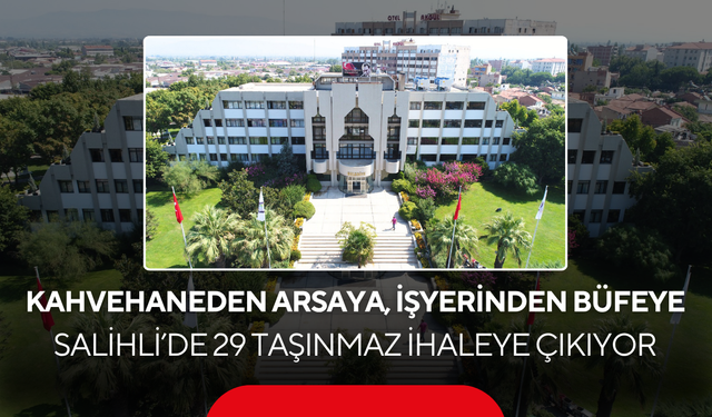 Kahvehaneden Arsaya, İşyerinden Büfeye…. Salihli’de 29 taşınmaz ihaleye çıkıyor