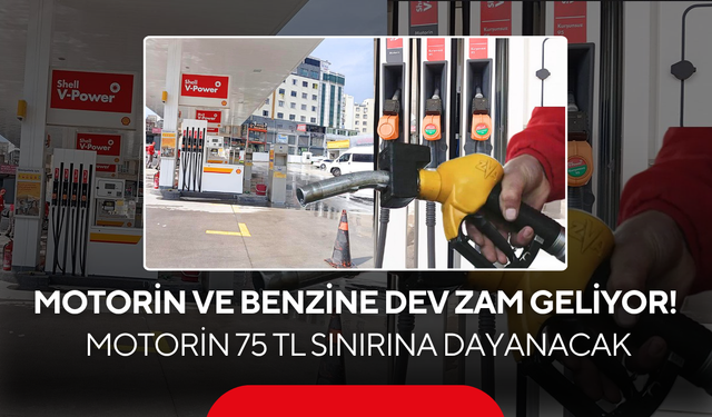 Motorin ve benzine dev zam geliyor! Motorin 75 lira sınırına dayanacak