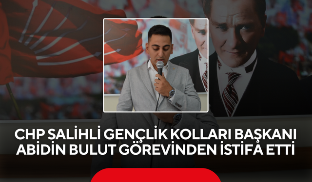 CHP Salihli Gençlik Kolları Başkanı Abidin Bulut Görevinden İstifa Etti