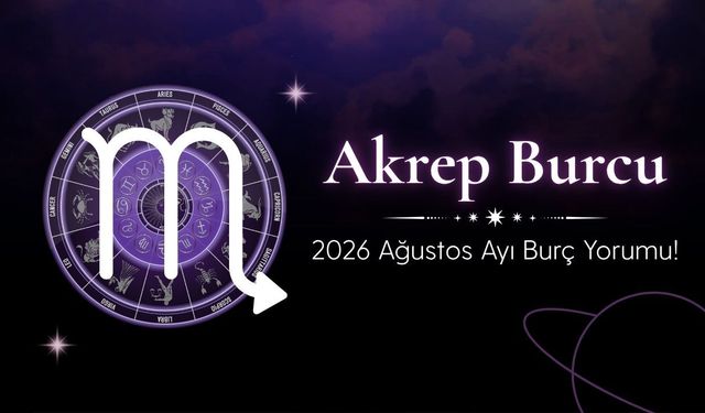 Akrep Burcu Ağustos 2026 Yorumu: Kariyerde Yükseliş, Aşkta Yeni Dönem