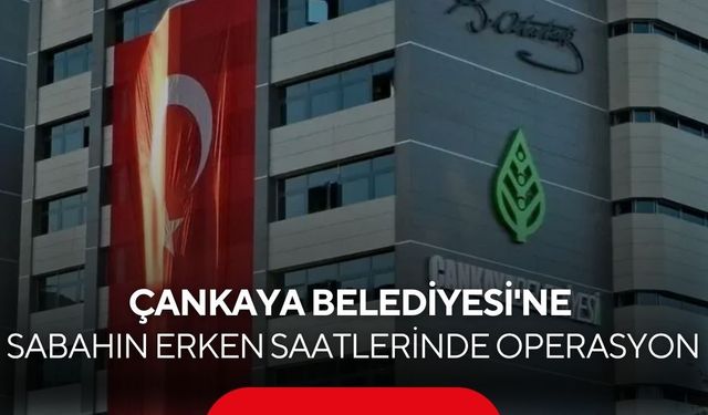 Ankara polisi sabah saatlerinde Çankaya Belediyesi'ne operasyon düzenledi...