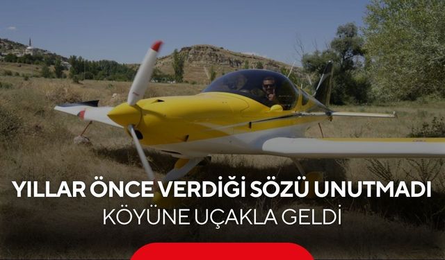 Annesine verdiği sözü yıllar sonra tuttu! Köyüne uçakla döndü...