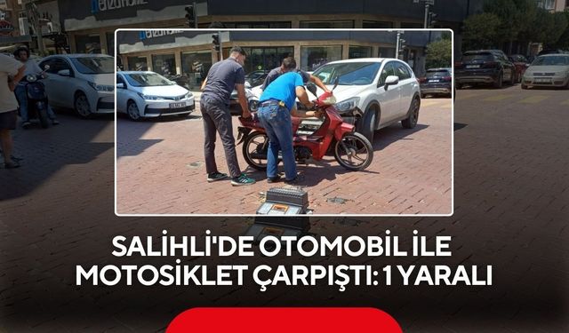 Salihli'de otomobil ile motosiklet çarpıştı: 1 yaralı