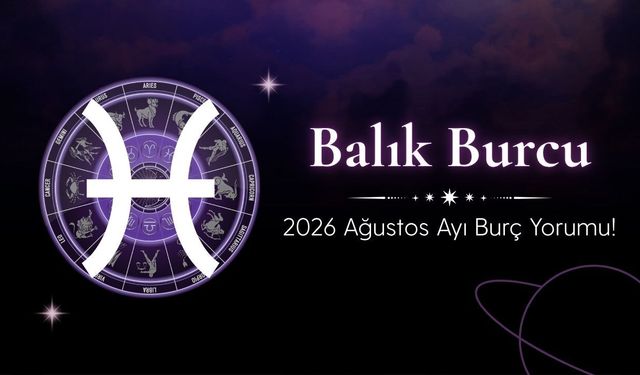 Balık Burcu Ağustos 2026 Yorumu: Büyük Dönüşüm Başlıyor, Hayatınızda Yeni Bir Sayfa Açılıyor