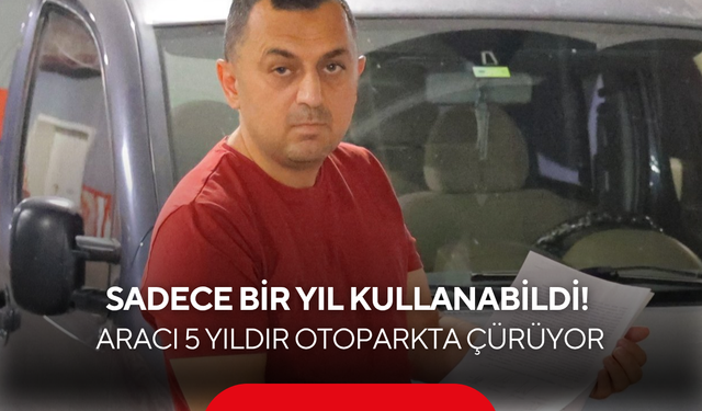 Bir yıl kullandı, gerçeği öğrenince yıkıldı! Aracı 5 yıldır otoparkta çürüyor