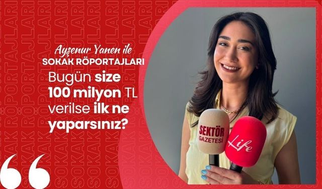 Bugün size 100 milyon TL verilse ilk ne yaparsınız?