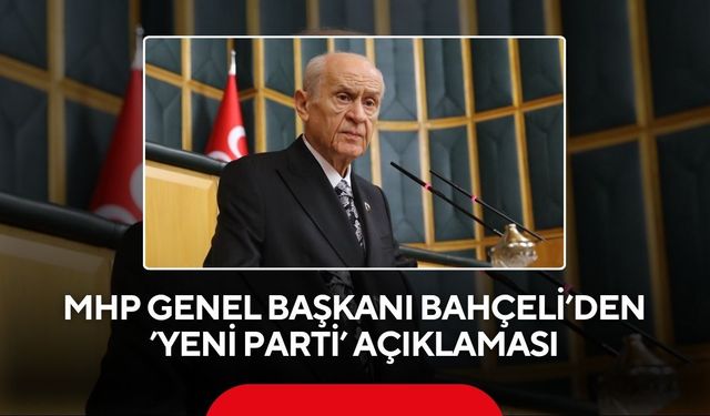 MHP Genel Başkanı Bahçeli’den ’Yeni Parti’ açıklaması: Hazineden pay almalı