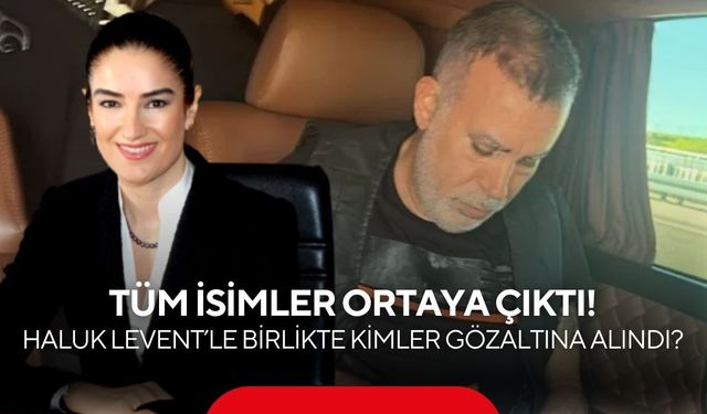 Soruşturmadaki isimler tek tek belli oldu! Haluk Levent'in de yer aldığı dosyada kimler var?