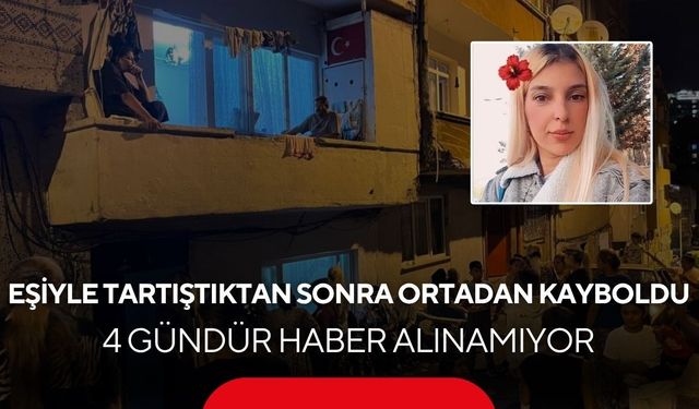 Eşiyle tartıştıktan sonra ortadan kayboldu! 4 gündür haber alınamıyor...