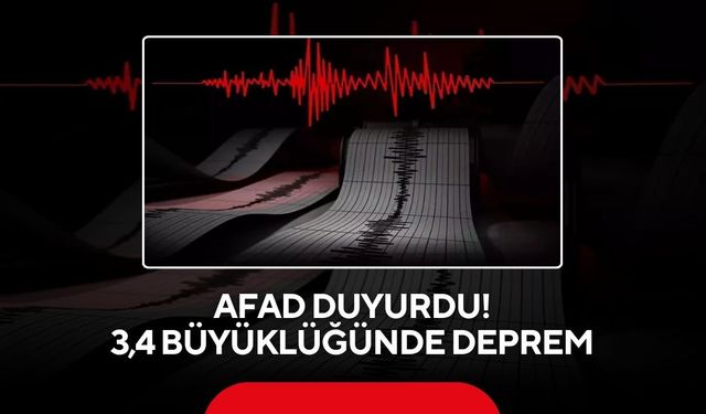 AFAD duyurdu: 3,4 büyüklüğünde deprem