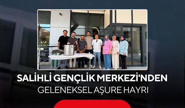 Salihli Gençlik Merkezi'nden geleneksel aşure hayrı