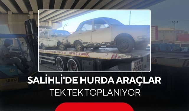Salihli'de hurda araçlar tek tek toplanıyor
