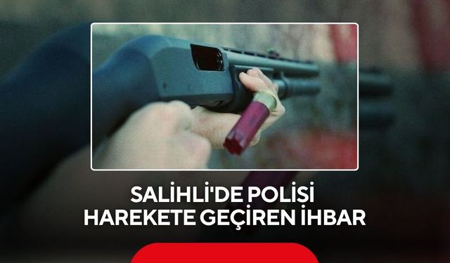 Salihli'de polisi harekete geçiren ihbar