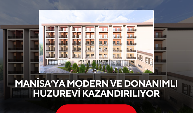 Manisa Büyükşehir'den Yaşlılara Modern Yaşam Merkezi