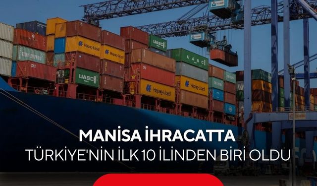 Manisa ihracatta Türkiye'nin ilk 10 ilinden biri oldu!