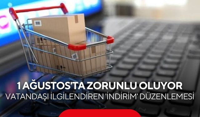 İndirimlerde yeni dönem başlıyor! 1 Ağustos'tan itibaren bu kural geçerli