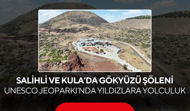 Salihli ve Kula’da Gökyüzü Şöleni… UNESCO Jeoparkı’nda Yıldızlara Yolculuk