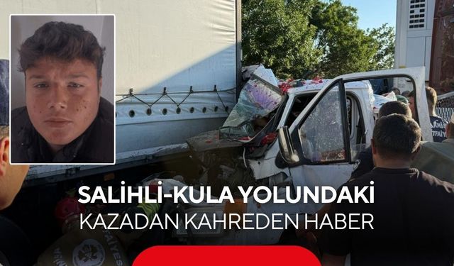 Salihli-Kula yolundaki kazadan acı haber:18 yaşındaki genç hayata tutunamadı