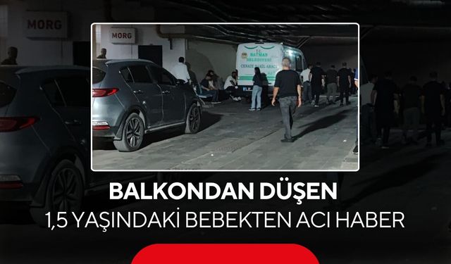 Kahreden olay! Balkondan düşen 1,5 yaşındaki bebek kurtarılamadı...