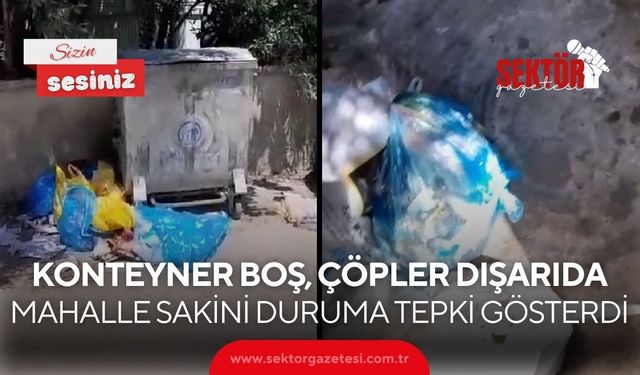 Konteyner boş, çöpler dışarıda: Mahalle sakini duruma tepki gösterdi