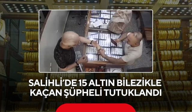 Salihli’de kuyumcudan hırsızlık: Altınları eline aldı, bir anda kaçtı! Sonu cezaevi oldu